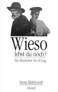 Georg Hildebrandt „Wieso lebst du noch? Ein Deutscher im GULag“, erschienen 1990 im Abend Verlag Stuttgart.